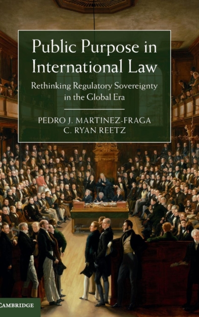 Public Purpose in International Law : Rethinking Regulatory Sovereignty in the Global Era, Hardback Book
