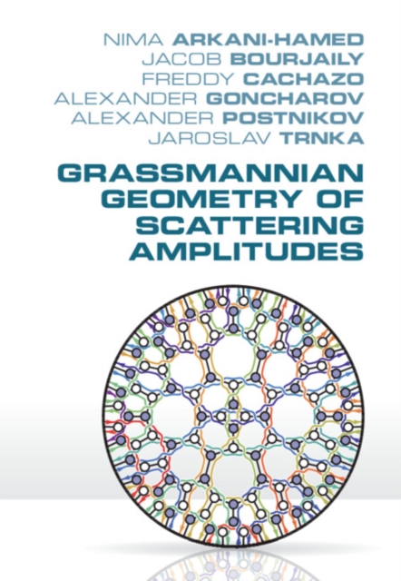 Grassmannian Geometry of Scattering Amplitudes, Hardback Book