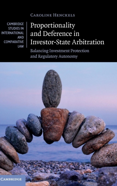Proportionality and Deference in Investor-State Arbitration : Balancing Investment Protection and Regulatory Autonomy, Hardback Book