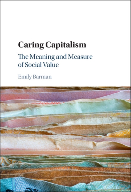 Caring Capitalism : The Meaning and Measure of Social Value, Hardback Book