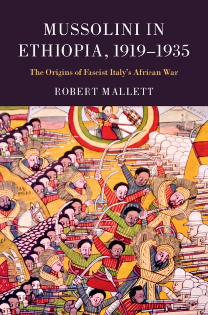 Mussolini in Ethiopia, 1919–1935 : The Origins of Fascist Italy's African War, Hardback Book