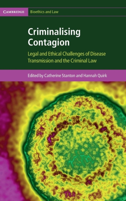 Criminalising Contagion : Legal and Ethical Challenges of Disease Transmission and the Criminal Law, Hardback Book