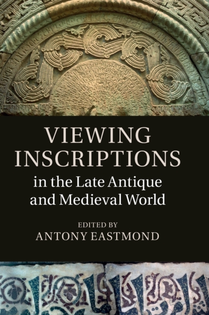 Viewing Inscriptions in the Late Antique and Medieval World, Hardback Book