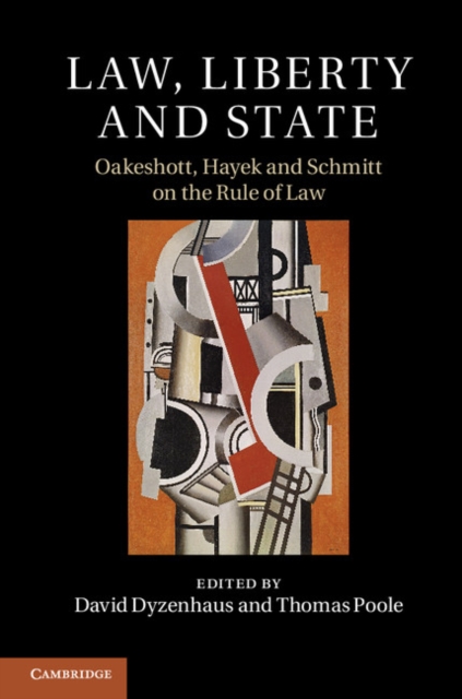 Law, Liberty and State : Oakeshott, Hayek and Schmitt on the Rule of Law, Hardback Book