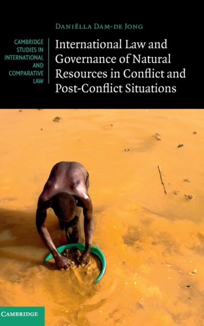 International Law and Governance of Natural Resources in Conflict and Post-Conflict Situations, Hardback Book