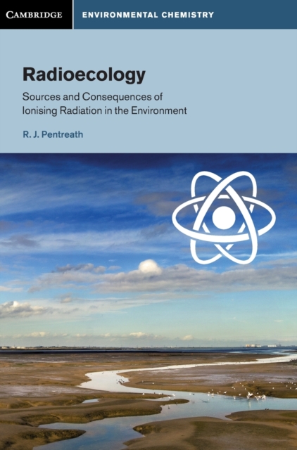 Radioecology : Sources and Consequences of Ionising Radiation in the Environment, Hardback Book