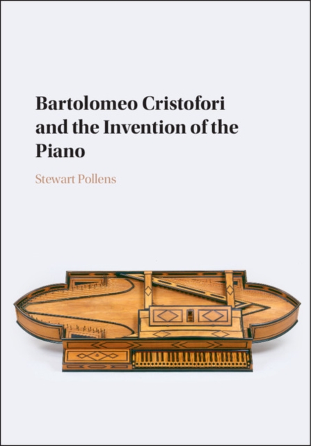 Bartolomeo Cristofori and the Invention of the Piano, Hardback Book