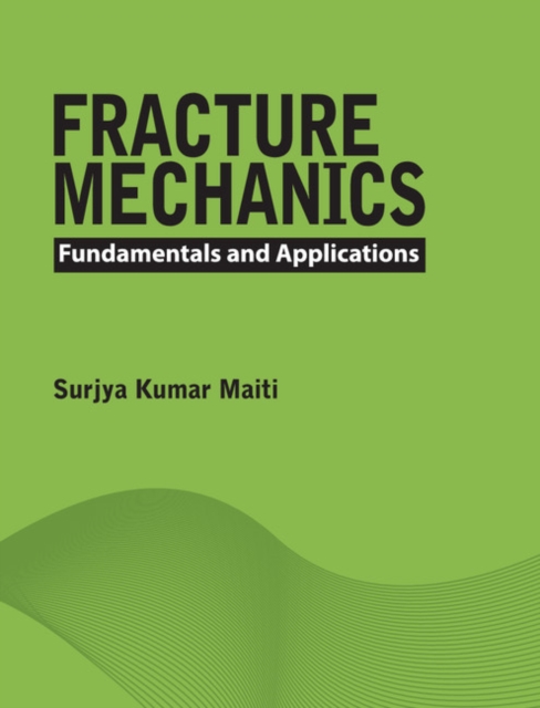 Fracture Mechanics : Fundamentals and Applications, Hardback Book