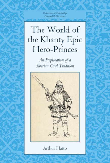 The World of the Khanty Epic Hero-Princes : An Exploration of a Siberian Oral Tradition, Hardback Book