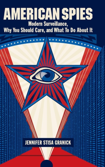 American Spies : Modern Surveillance, Why You Should Care, and What to Do About It, Hardback Book