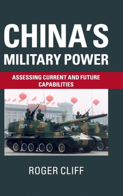 China's Military Power : Assessing Current and Future Capabilities, Hardback Book
