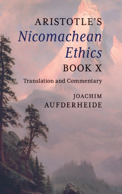 Aristotle's Nicomachean Ethics Book X : Translation and Commentary, Hardback Book