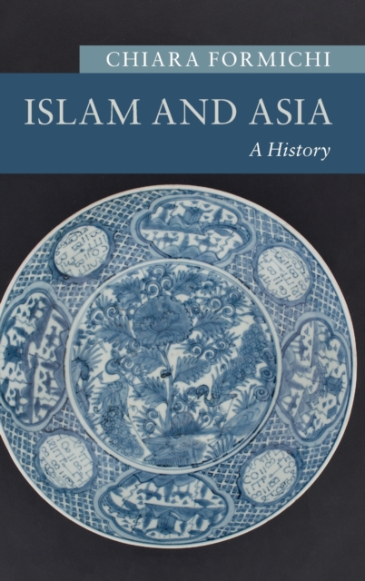 Islam and Asia : A History, Hardback Book