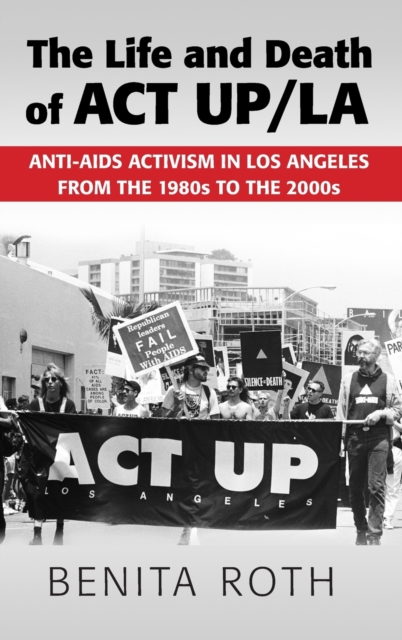 The Life and Death of ACT UP/LA, Hardback Book