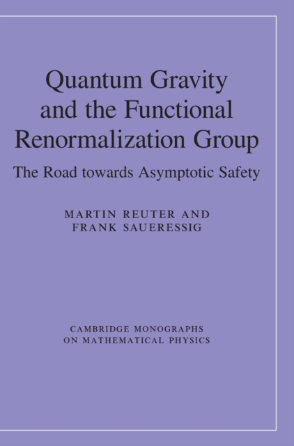 Quantum Gravity and the Functional Renormalization Group : The Road towards Asymptotic Safety, Hardback Book