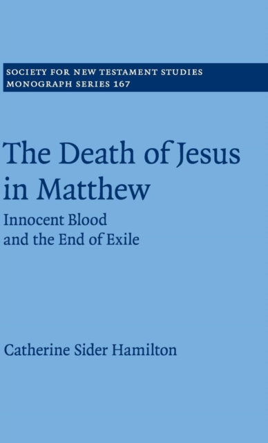 The Death of Jesus in Matthew : Innocent Blood and the End of Exile, Hardback Book