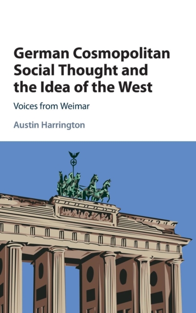 German Cosmopolitan Social Thought and the Idea of the West : Voices from Weimar, Hardback Book