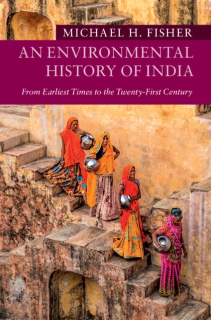 An Environmental History of India : From Earliest Times to the Twenty-First Century, Hardback Book