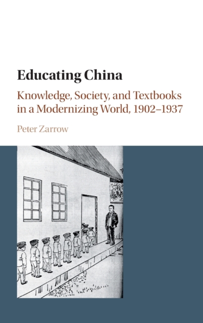 Educating China : Knowledge, Society and Textbooks in a Modernizing World, 1902-1937, Hardback Book