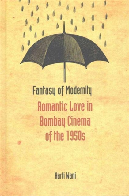 Fantasy of Modernity : Romantic Love in Bombay Cinema of the 1950s, Hardback Book