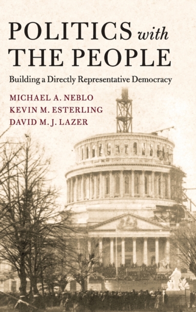 Politics with the People : Building a Directly Representative Democracy, Hardback Book