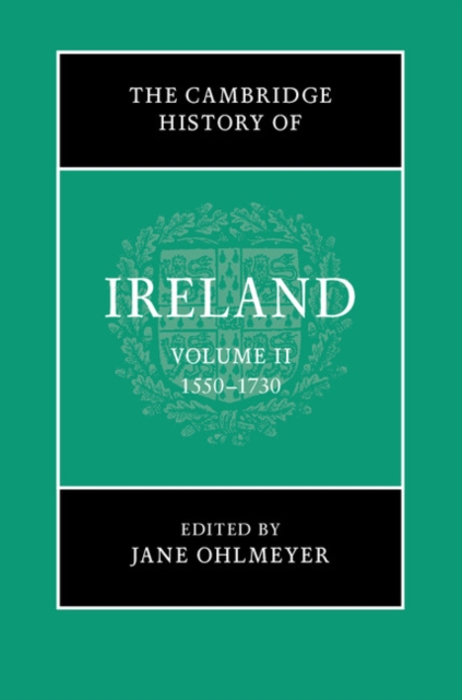 The Cambridge History of Ireland: Volume 2, 1550-1730, Hardback Book