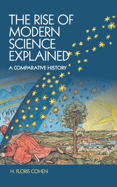 The Rise of Modern Science Explained : A Comparative History, Hardback Book