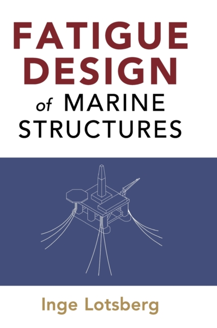 Fatigue Design of Marine Structures, Hardback Book