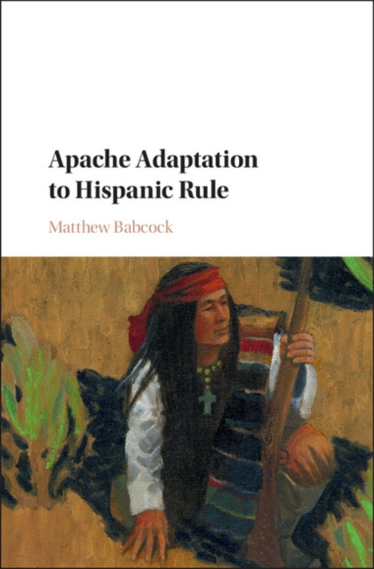 Apache Adaptation to Hispanic Rule, Hardback Book