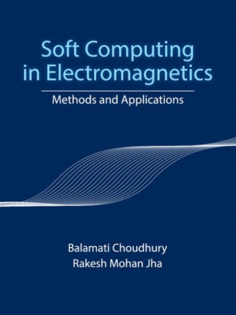 Soft Computing in Electromagnetics : Methods and Applications, Hardback Book