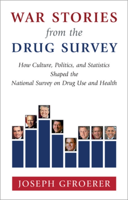 War Stories from the Drug Survey : How Culture, Politics, and Statistics Shaped the National Survey on Drug Use and Health, Hardback Book
