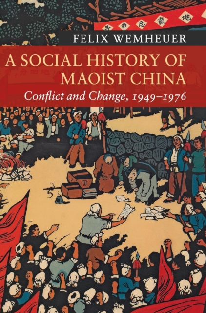A Social History of Maoist China : Conflict and Change, 1949-1976, Hardback Book