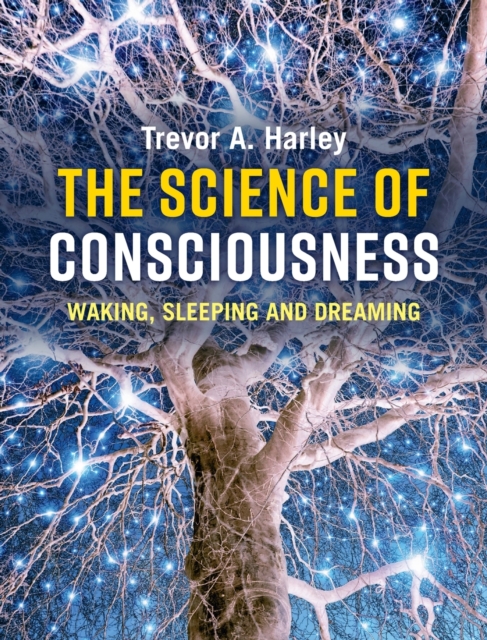 The Science of Consciousness : Waking, Sleeping and Dreaming, Hardback Book