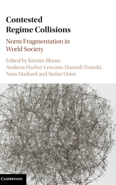 Contested Regime Collisions : Norm Fragmentation in World Society, Hardback Book