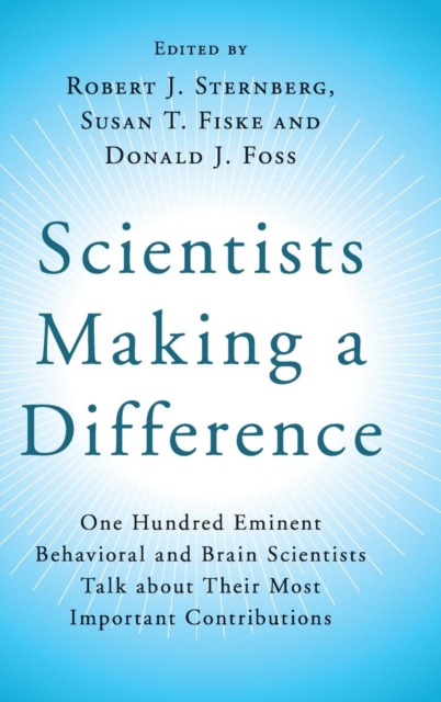 Scientists Making a Difference : One Hundred Eminent Behavioral and Brain Scientists Talk about their Most Important Contributions, Hardback Book