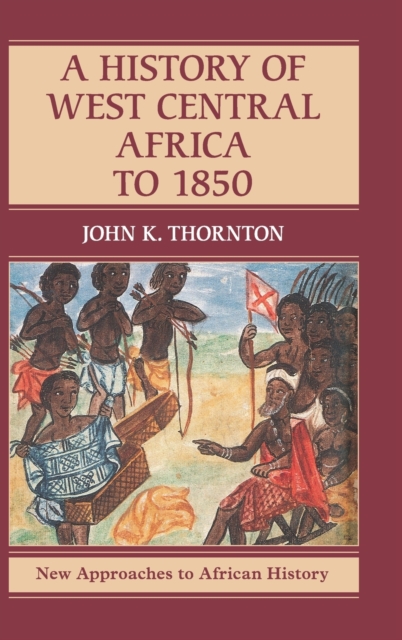 A History of West Central Africa to 1850, Hardback Book