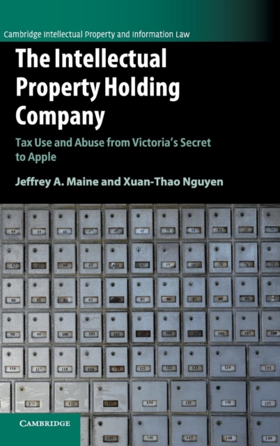 The Intellectual Property Holding Company : Tax Use and Abuse from Victoria's Secret to Apple, Hardback Book