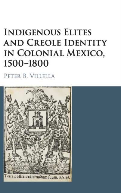 Indigenous Elites and Creole Identity in Colonial Mexico, 1500-1800, Hardback Book