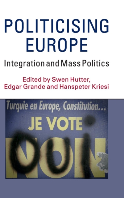 Politicising Europe : Integration and Mass Politics, Hardback Book