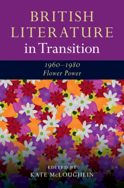 British Literature in Transition, 1960-1980: Flower Power, Hardback Book