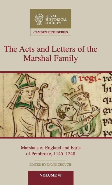 The Acts and Letters of the Marshal Family : Marshals of England and Earls of Pembroke, 1145-1248, Hardback Book