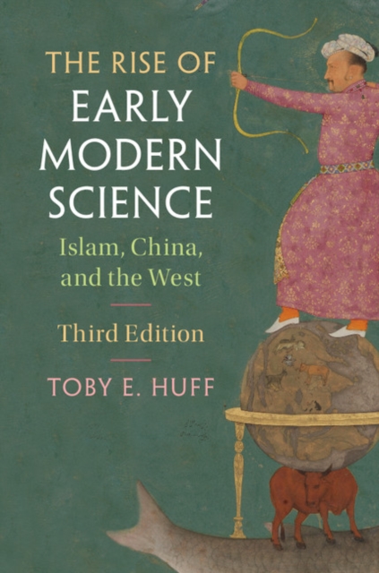 The Rise of Early Modern Science : Islam, China, and the West, Hardback Book