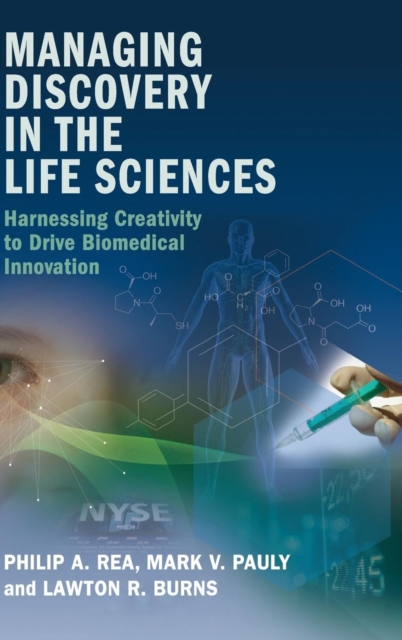 Managing Discovery in the Life Sciences : Harnessing Creativity to Drive Biomedical Innovation, Hardback Book
