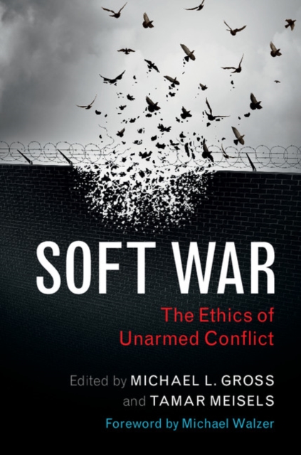 Soft War : The Ethics of Unarmed Conflict, Hardback Book