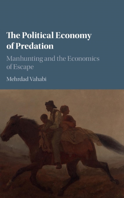The Political Economy of Predation : Manhunting and the Economics of Escape, Hardback Book