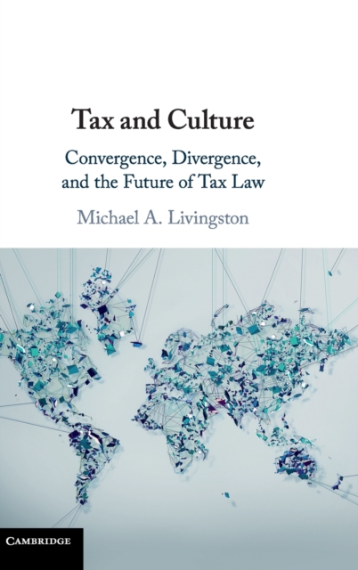 Tax and Culture : Convergence, Divergence, and the Future of Tax Law, Hardback Book
