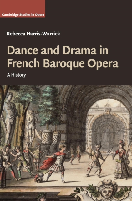 Dance and Drama in French Baroque Opera : A History, Hardback Book