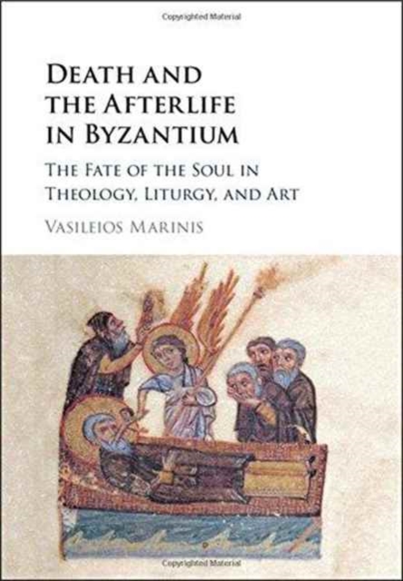 Death and the Afterlife in Byzantium : The Fate of the Soul in Theology, Liturgy, and Art, Hardback Book