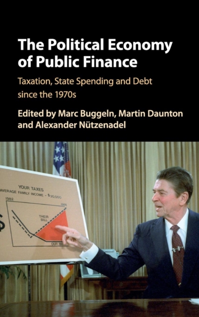 The Political Economy of Public Finance : Taxation, State Spending and Debt since the 1970s, Hardback Book