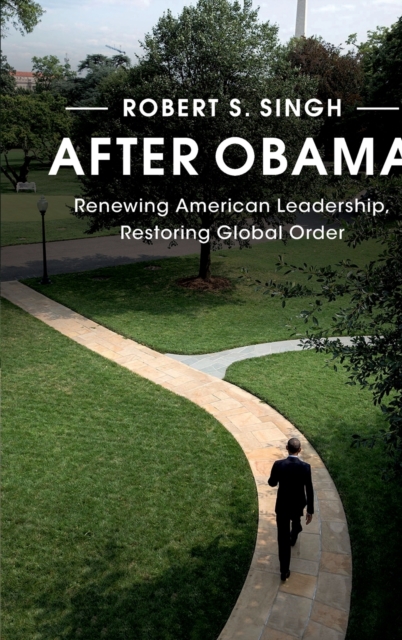After Obama : Renewing American Leadership, Restoring Global Order, Hardback Book